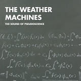 The Weather Machines - The Sound Of Pseudoscience