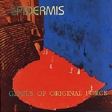 Epidermis - Genius Of Original Force (2007)