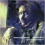 Kip Hanrahan - Drawn For Memory (greatest hits, or whatever)