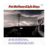 Pat Metheny & Lyle Mays - As Falls Wichita, So Falls Wichita Falls