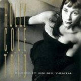 Holly Cole Trio - Blame It On My Youth