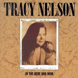 Tracy Nelson - In The Here And Now