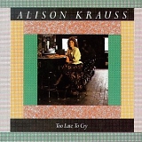 Alison Krauss - Too Late to Cry