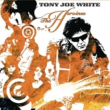 Tony Joe White - The Heroines