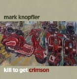 Mark Knopfler - Kill to Get Crimson