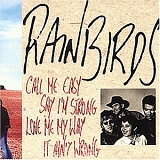 Rainbirds - Call Me Easy Say I'm Strong Love Me My Way It Ain't Wrong