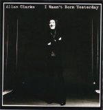 Clarke, Allan - I Wasn't Born Yesterday