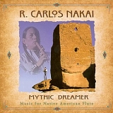 R. Carlos Nakai - Mythic Dreamer