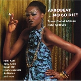 Various Artists - World Music - Afrobeat...No Go Die!: Trans-Global African Funk Grooves