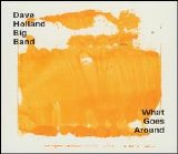 Dave Holland Big Band - What Goes Around