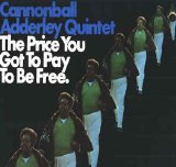 cannonball adderley - The Price you Got to Pay to be Free