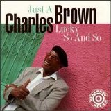 Charles Brown - Just A Lucky So And So