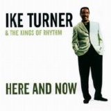 Ike Turner & The Kings Of Rhythm - Here And Now