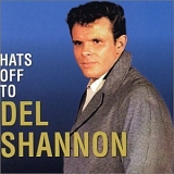 Shannon, Del - Hats Off To Del Shannon