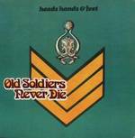 Heads, Hands & Feet - Old Soldiers Never Die