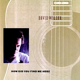 David Wilcox - How Did You Find Me Here