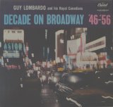 Guy Lombardo - Decade On Broadway '46 - '56