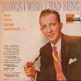 Bing Crosby - Songs I Wish I Had Sung [The First Time Around]