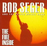 Bob Seger & The Silver Bullet Band - The Fire Inside