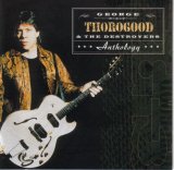 George Thorogood & the Destroyers - Anthology