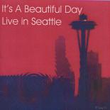 It's A Beautiful Day - Live In Seattle