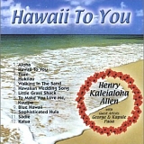 Henry Kaleialoha Allen - Hawaii to You