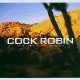 Cock Robin - I Don't Want To Save The World