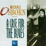 Michael Osborn - A Case For The Blues