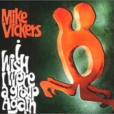 Mike Vickers - I wish I were a Group again