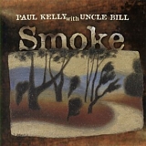 Paul Kelly with Uncle Bill - Smoke