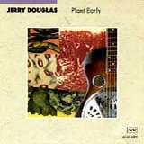 Jerry Douglas - Plant Early