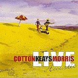 Cotton Keays Morris - Live & Acoustic