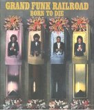 Grand Funk Railroad - Born To Die