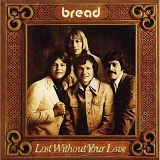 Bread - Lost Without Your Love