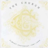 The Church - Almost Yesterday 1981-1990