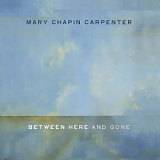 Mary Chapin Carpenter - Between Here And Gone