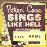 Peter Case - Sings Like Hell