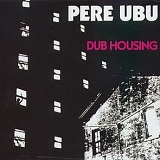 Pere Ubu - Dub Housing