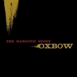 Oxbow - The Narcotic Story