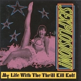 My Life With The Thrill Kill Kult - Sexplosion!