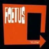 Foetus - Flow