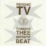 Psychic TV - Towards The Infinite Beat