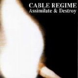 Cable Regime - Assimilate & Destroy