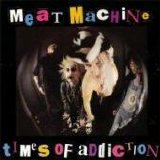 Meat Machine - Times Of Addiction