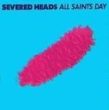 Severed Heads - All Saints Day