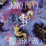 Skinny Puppy - Too Dark Park