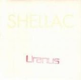 Shellac - Uranus