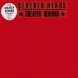 Severed Heads - Greater Reward