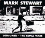 Mark Stewart - Consumed - The Remix Wars