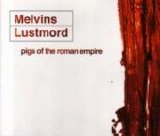 Melvins  Lustmord - Pigs Of The Roman Empire